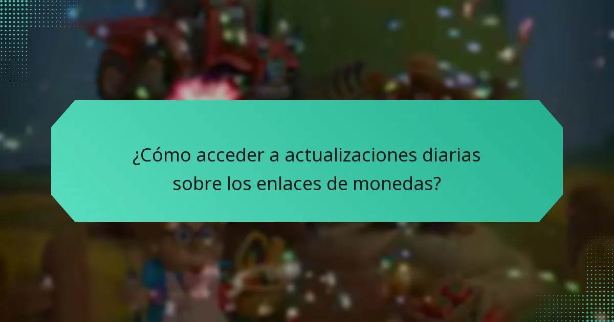 ¿Cómo acceder a actualizaciones diarias sobre los enlaces de monedas?