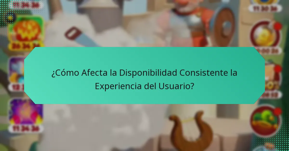 ¿Cómo Afecta la Disponibilidad Consistente la Experiencia del Usuario?
