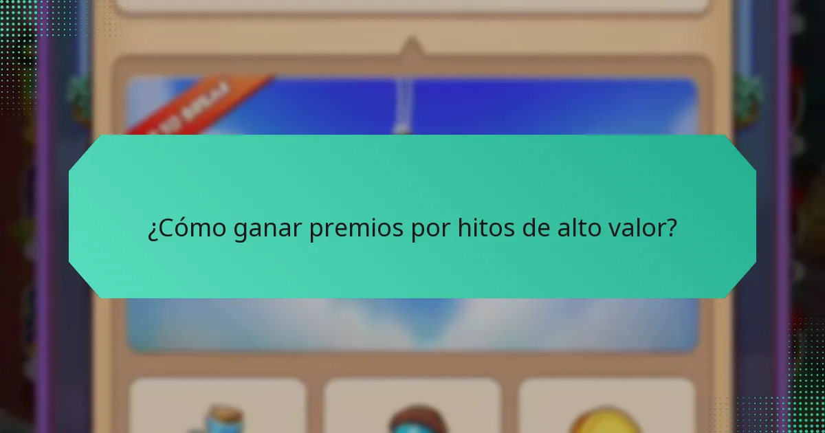 ¿Cómo ganar premios por hitos de alto valor?