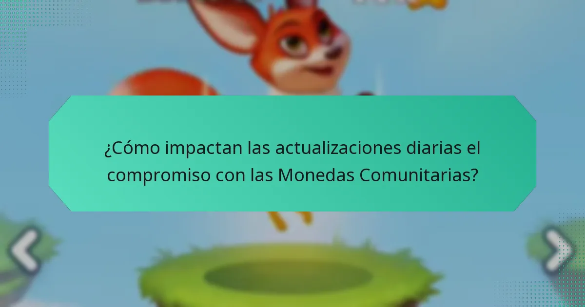 ¿Cómo impactan las actualizaciones diarias el compromiso con las Monedas Comunitarias?