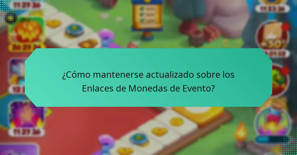 ¿Cómo mantenerse actualizado sobre los Enlaces de Monedas de Evento?