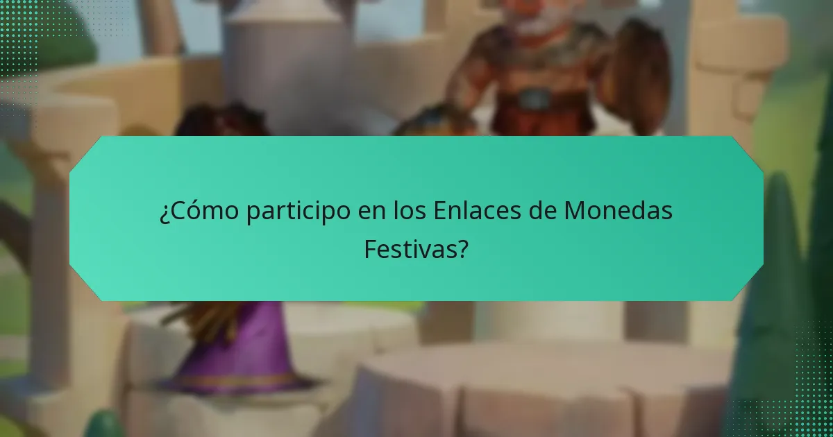 ¿Cómo participo en los Enlaces de Monedas Festivas?