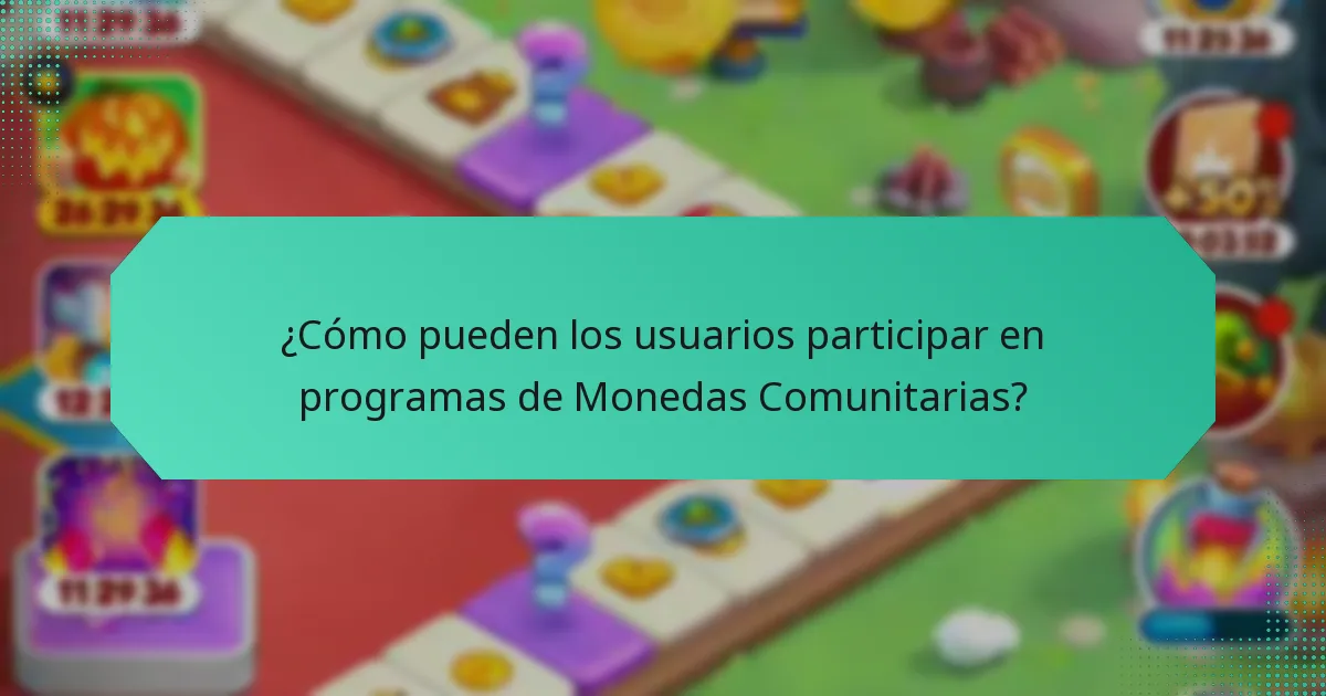 ¿Cómo pueden los usuarios participar en programas de Monedas Comunitarias?