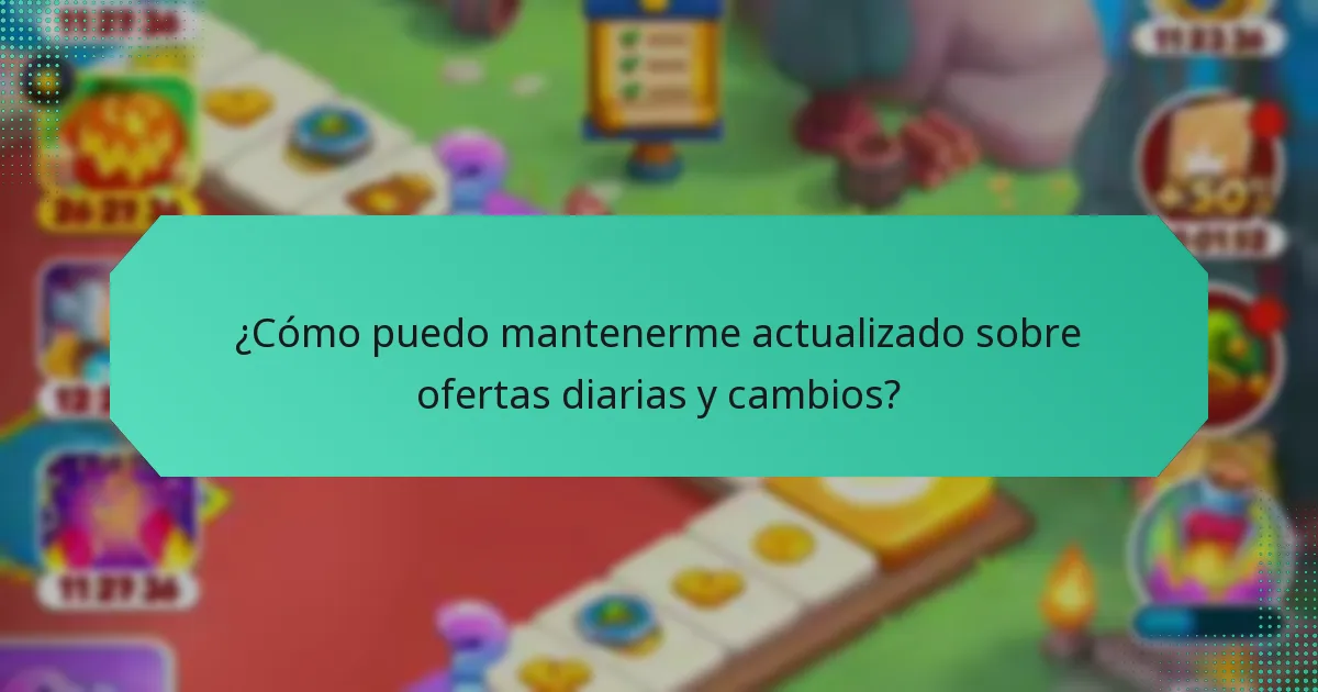 ¿Cómo puedo mantenerme actualizado sobre ofertas diarias y cambios?
