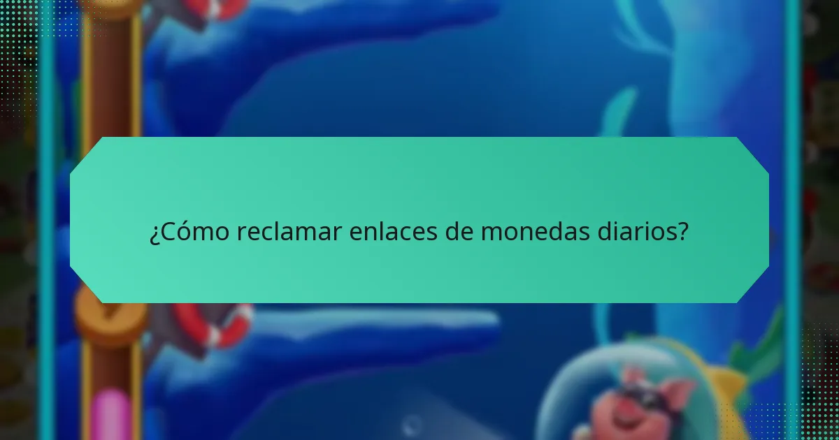 ¿Cómo reclamar enlaces de monedas diarios?