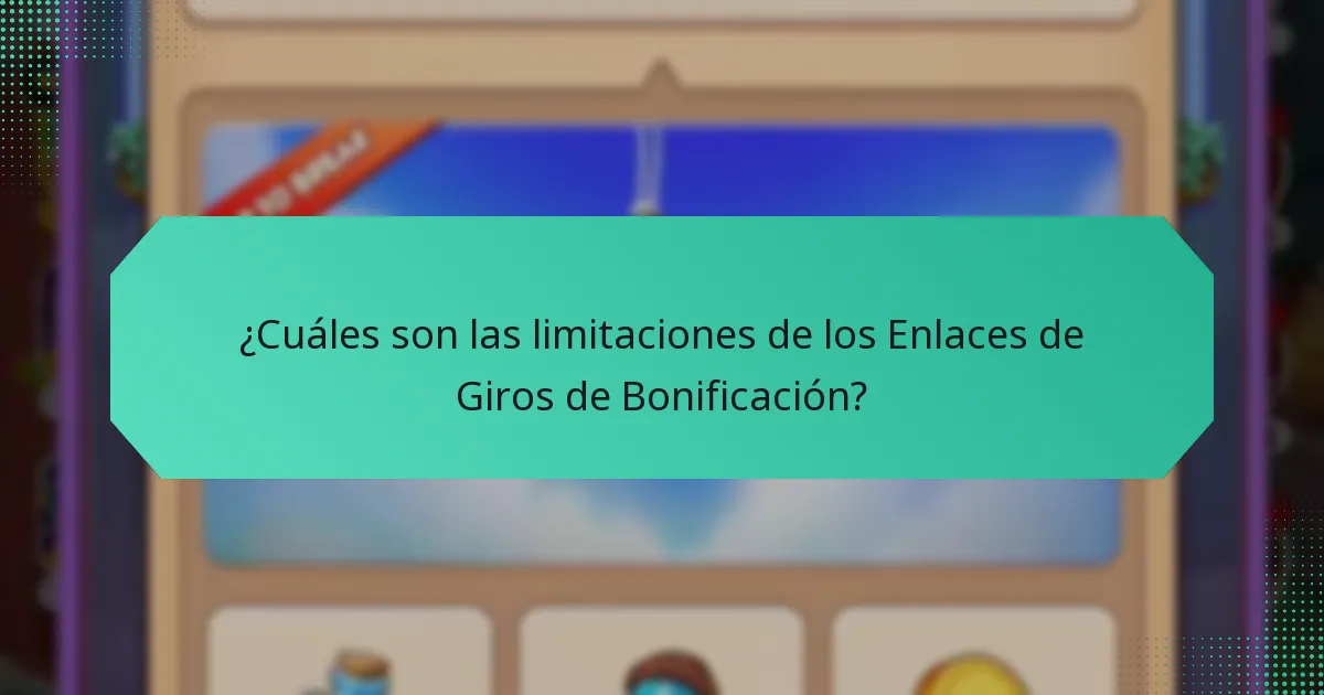 ¿Cuáles son las limitaciones de los Enlaces de Giros de Bonificación?