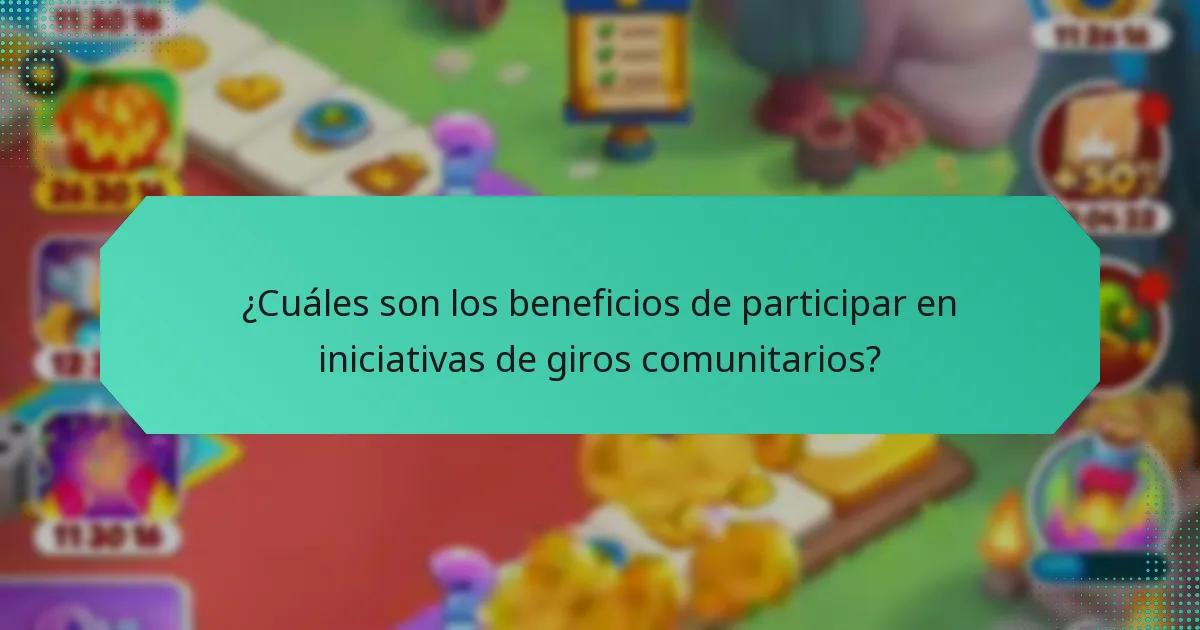 ¿Cuáles son los beneficios de participar en iniciativas de giros comunitarios?