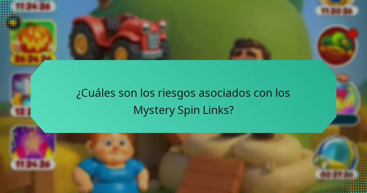 ¿Cuáles son los riesgos asociados con los Mystery Spin Links?