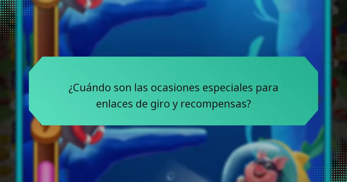 ¿Cuándo son las ocasiones especiales para enlaces de giro y recompensas?