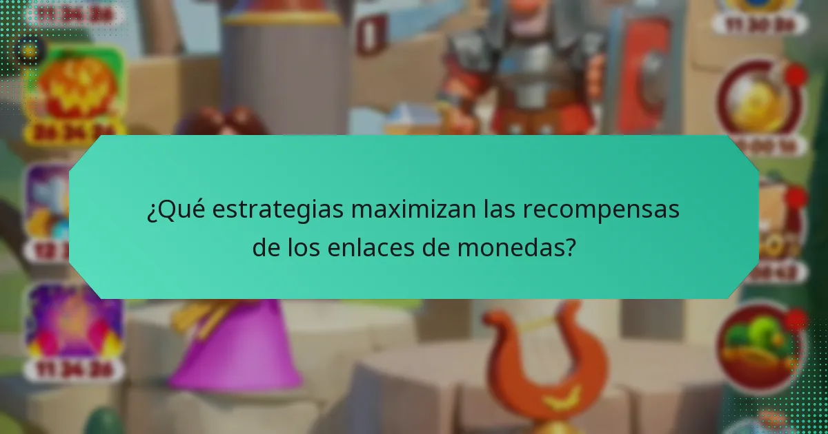 ¿Qué estrategias maximizan las recompensas de los enlaces de monedas?