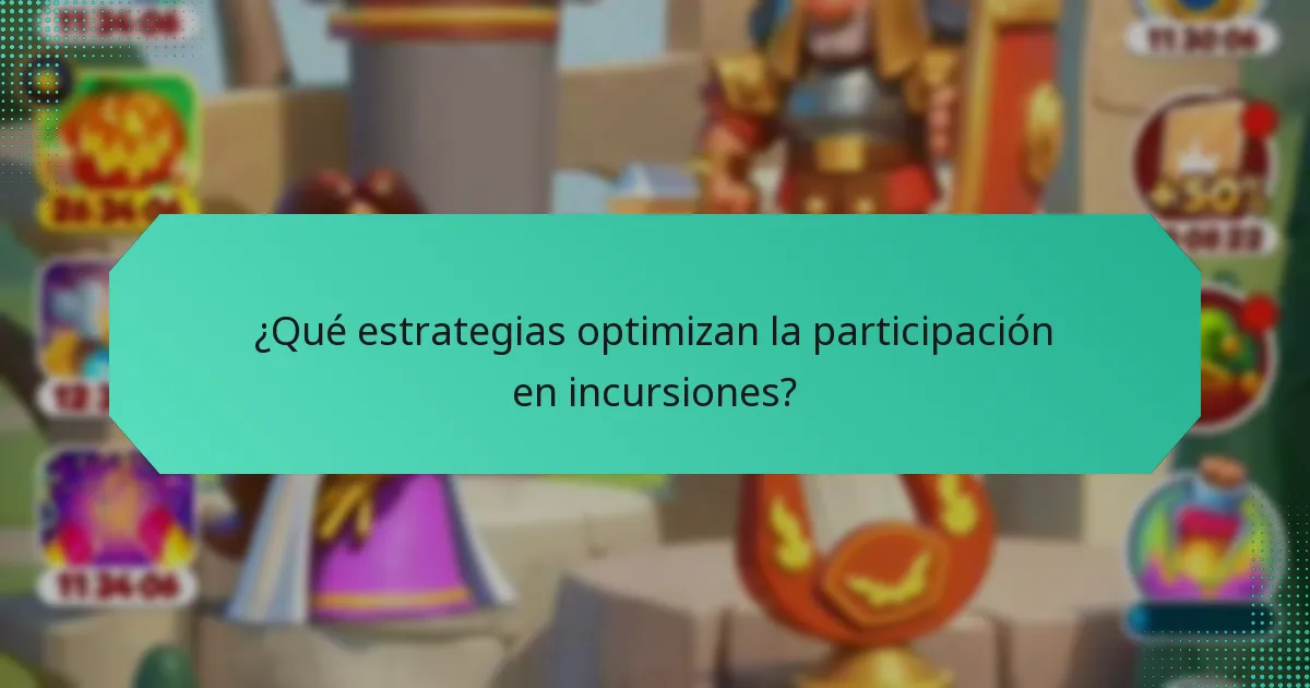 ¿Qué estrategias optimizan la participación en incursiones?