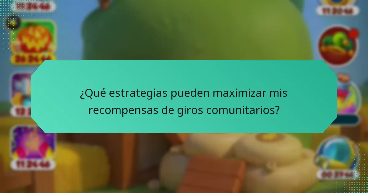 ¿Qué estrategias pueden maximizar mis recompensas de giros comunitarios?