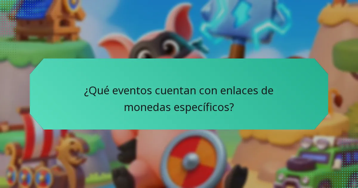 ¿Qué eventos cuentan con enlaces de monedas específicos?