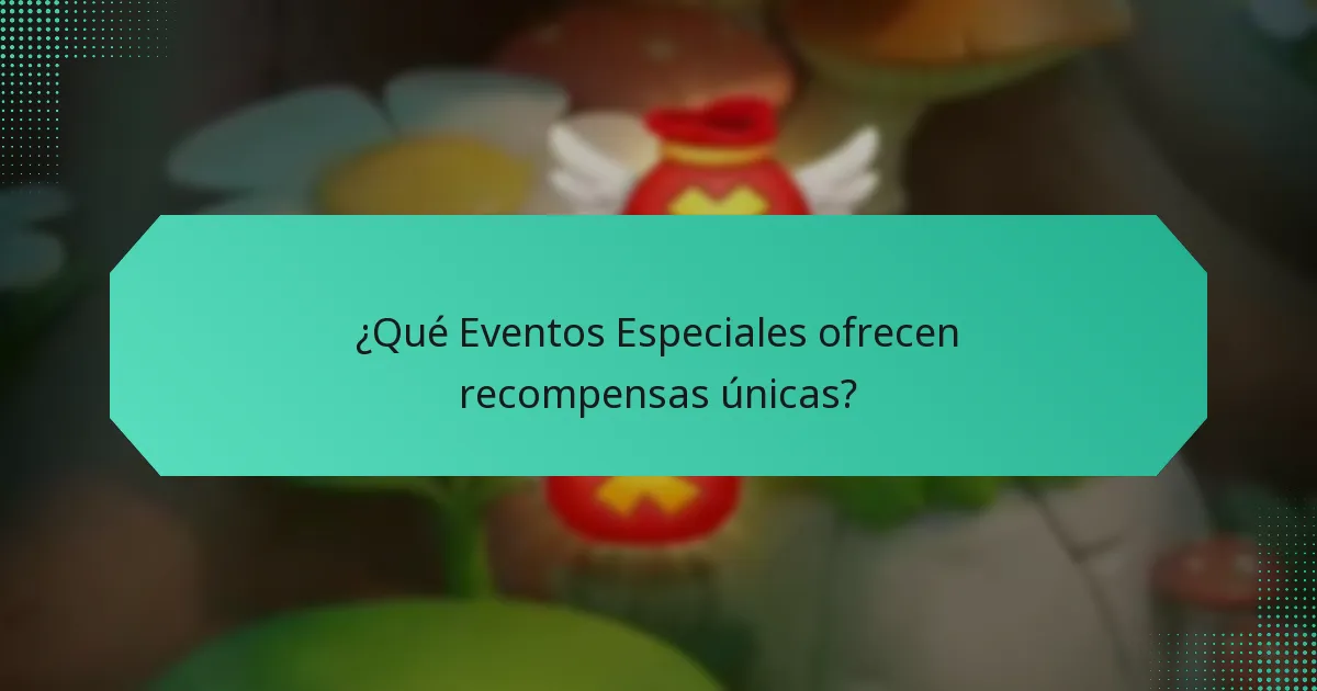 ¿Qué Eventos Especiales ofrecen recompensas únicas?