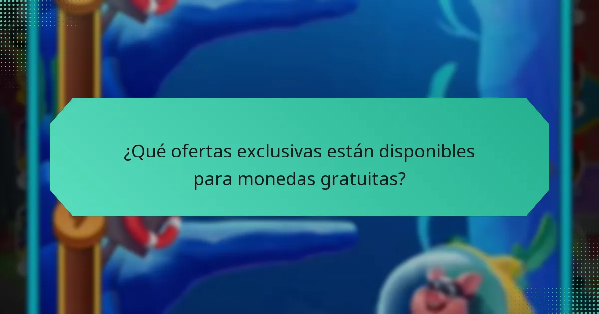 ¿Qué ofertas exclusivas están disponibles para monedas gratuitas?