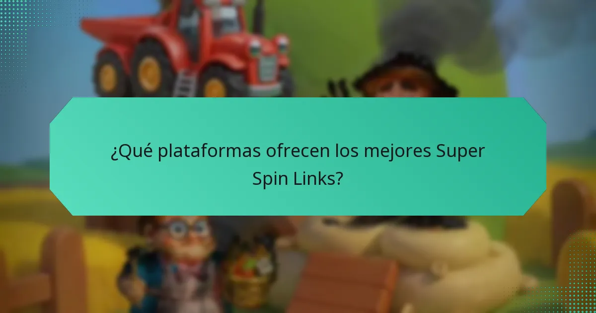 ¿Qué plataformas ofrecen los mejores Super Spin Links?