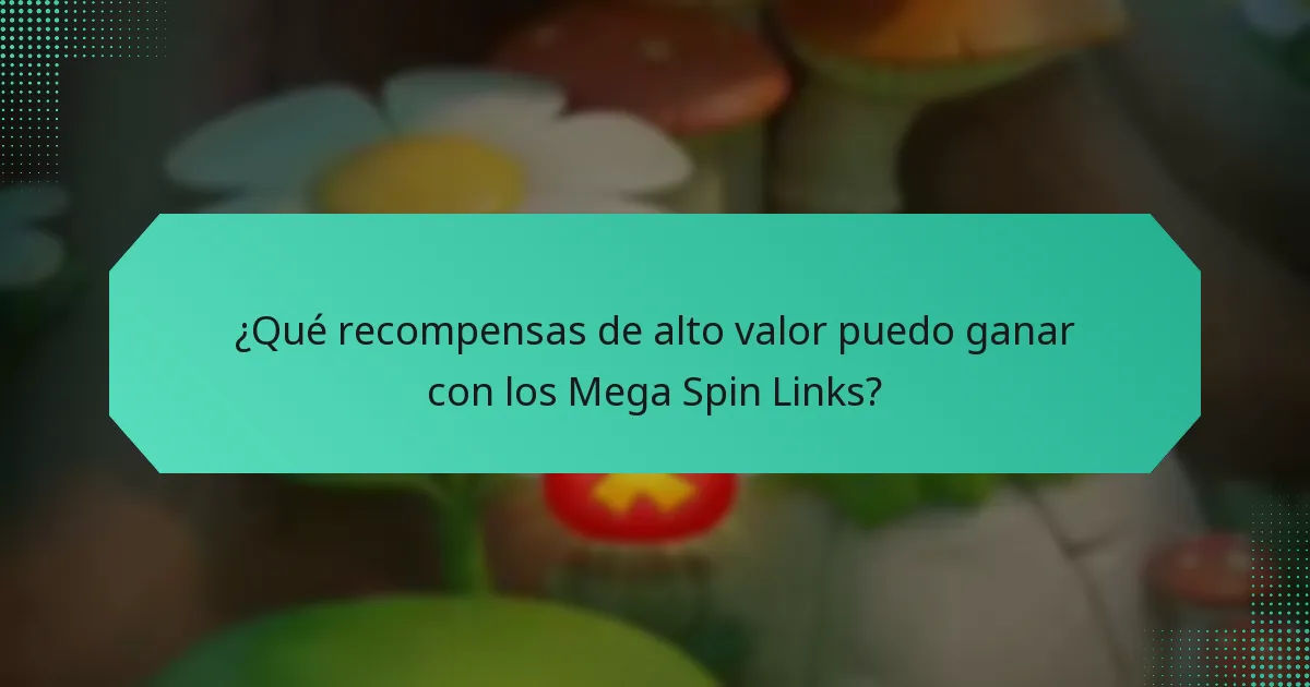 ¿Qué recompensas de alto valor puedo ganar con los Mega Spin Links?