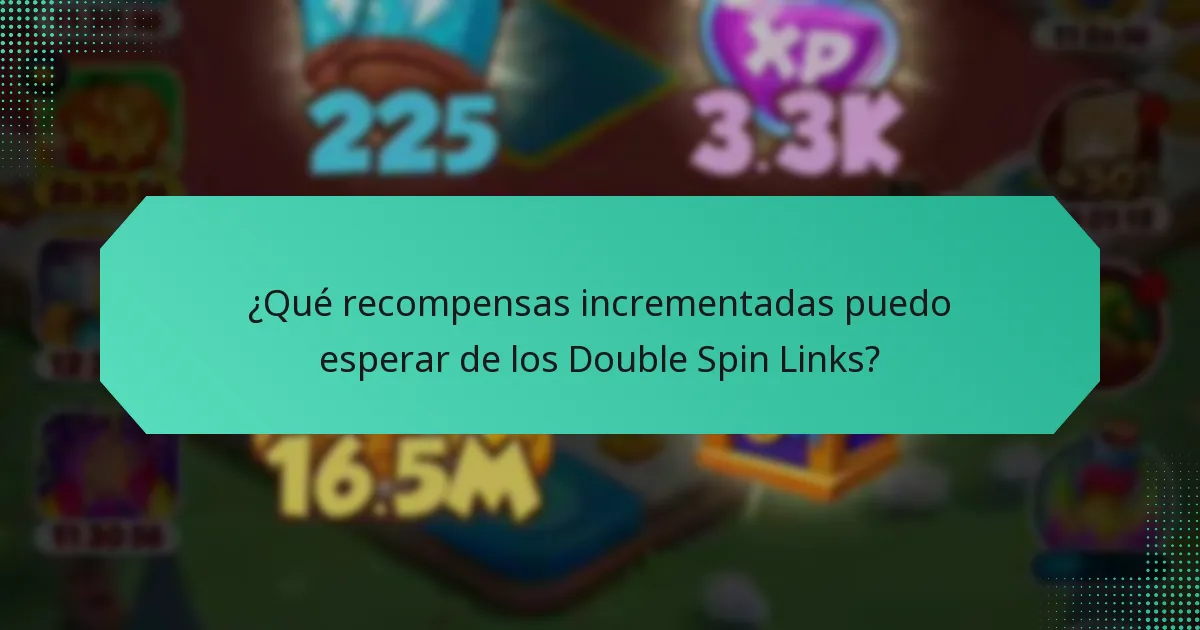 ¿Qué recompensas incrementadas puedo esperar de los Double Spin Links?