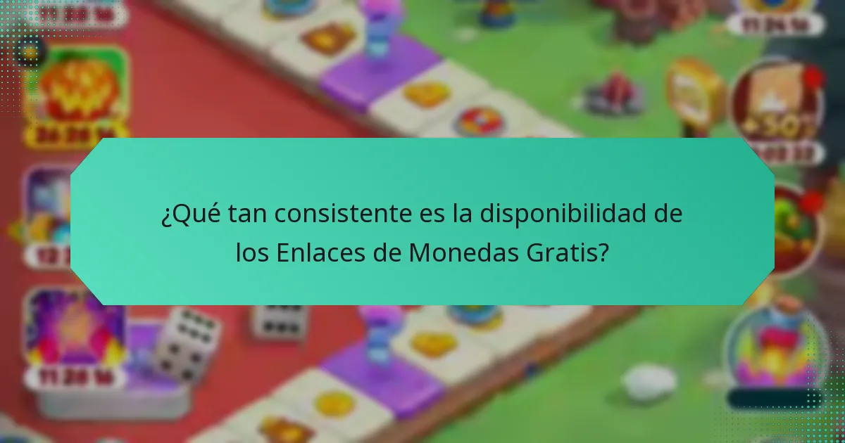 ¿Qué tan consistente es la disponibilidad de los Enlaces de Monedas Gratis?