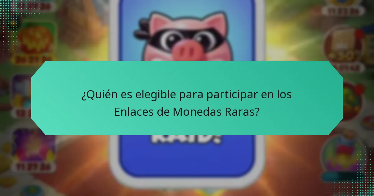 ¿Quién es elegible para participar en los Enlaces de Monedas Raras?